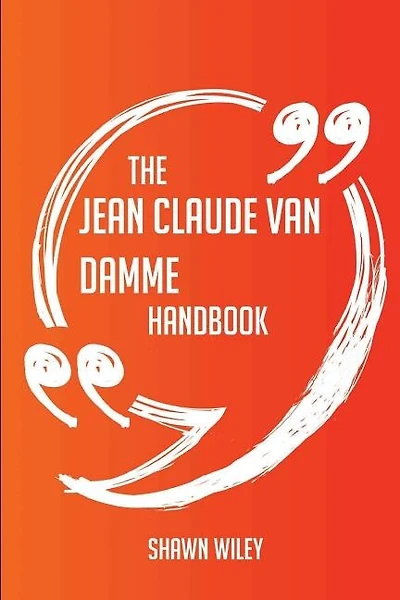The Jean Claude Van Damme Handbook - Everything You Need To Know About Jean Claude Van Damme