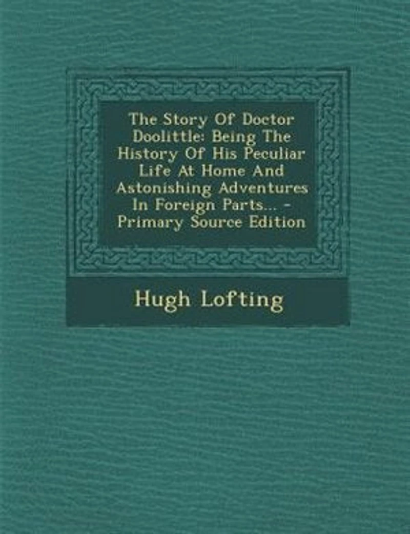 The Story Of Doctor Doolittle: Being History His Peculiar Life At Home And Astonishing Adventures Foreign Parts