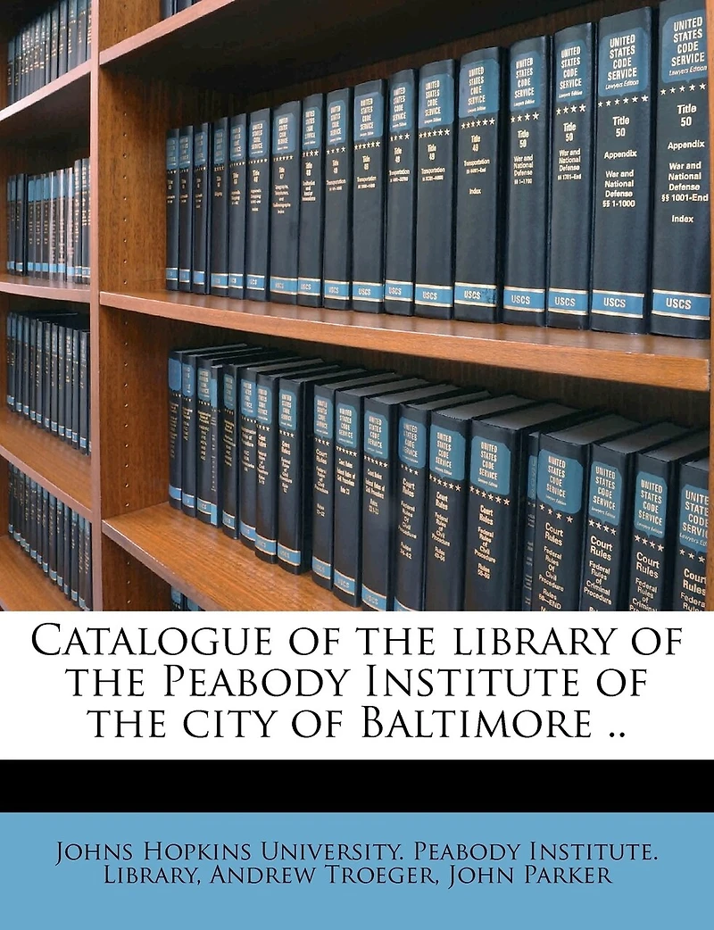 Catalogue of the Library of the Peabody Institute of the City of Baltimore: 1 A-C