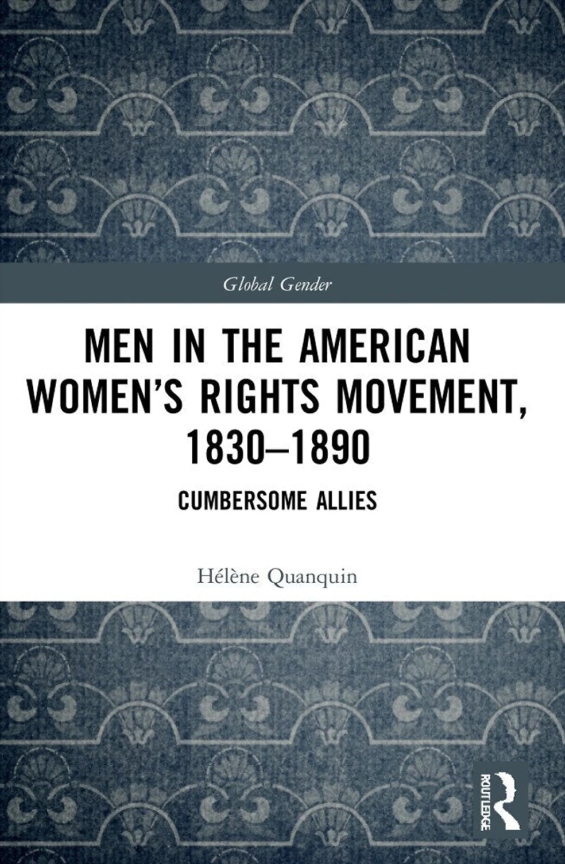 Men the American Women's Rights Movement, 1830-1890: Cumbersome Allies