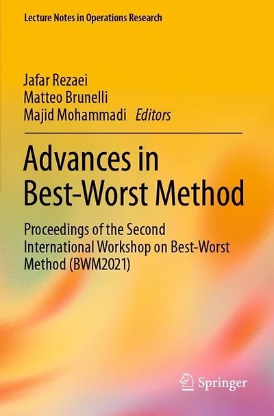 Advances in Best-Worst Method: Proceedings of the Second International Workshop on Best-Worst Method (BWM2021)