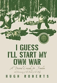 I Guess I'll Start My Own War: A Personal Crusade for Freedom