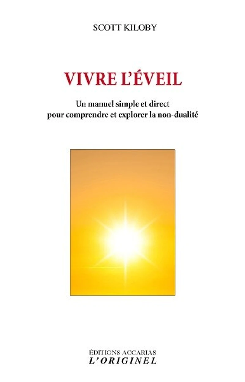 Vivre l'éveil: un manuel simple et direct pour comprendre explorer la non-dualité