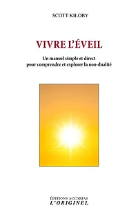 Vivre l'éveil: un manuel simple et direct pour comprendre explorer la non-dualité