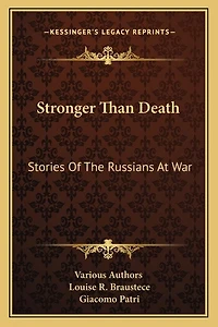 Stronger Than Death: Stories Of The Russians At War