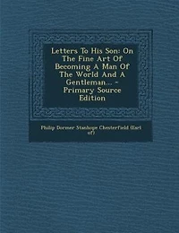 Letters To His Son: On The Fine Art Of Becoming A Man World And Gentleman
