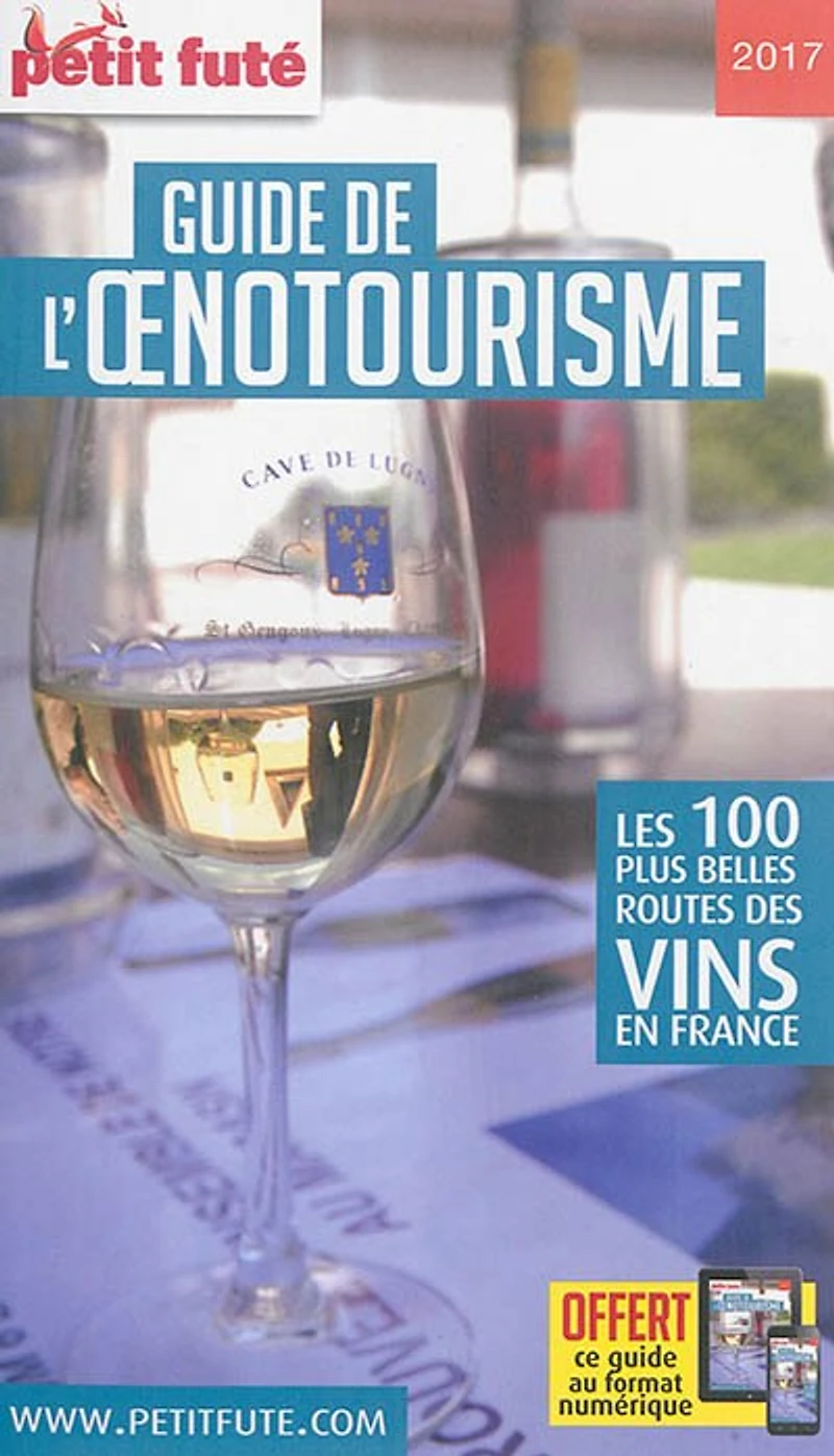 Guide de l'oenotourisme: les 100 plus belles routes des vins en France