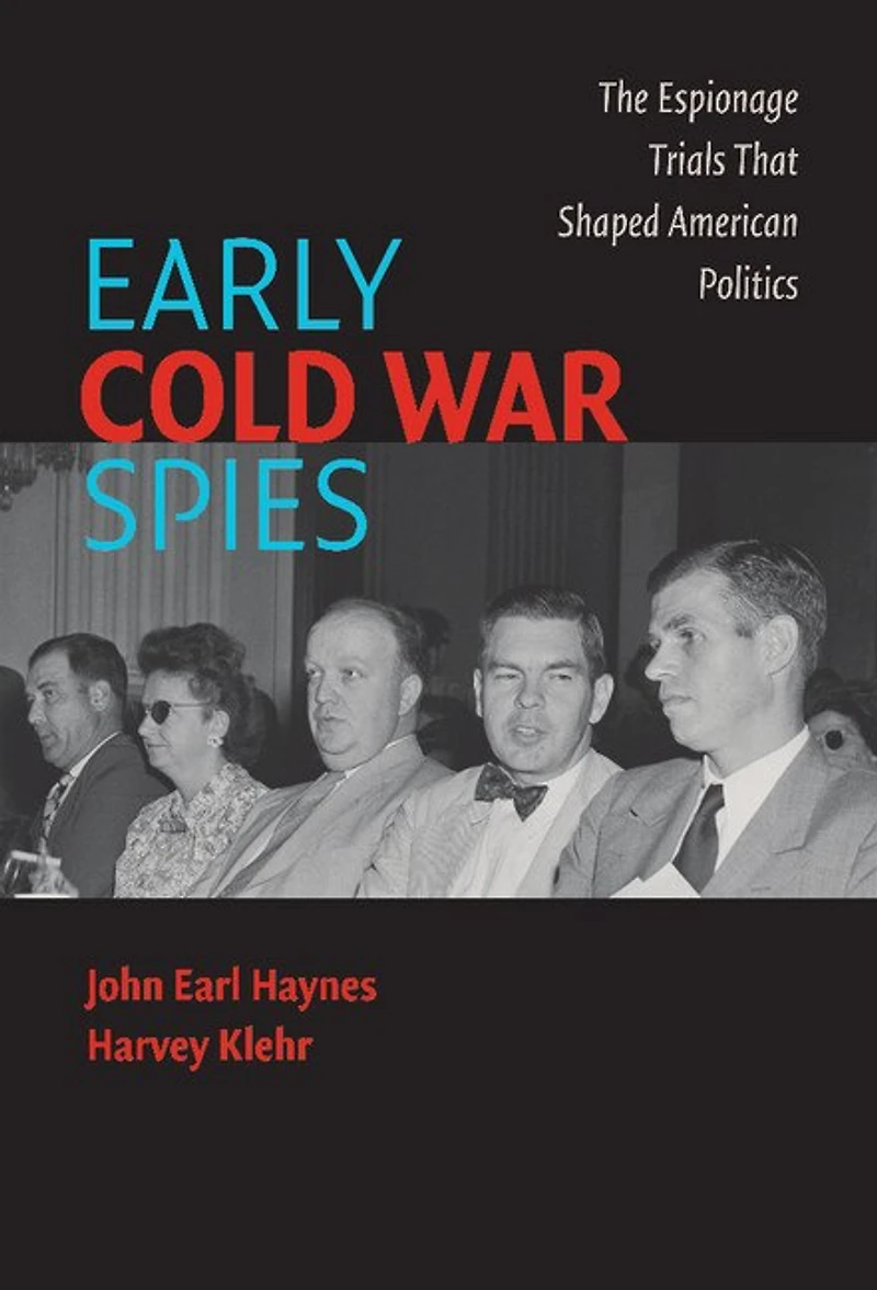 Early Cold War Spies: The Espionage Trials that Shaped American Politics