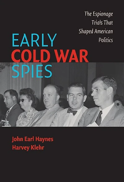 Early Cold War Spies: The Espionage Trials that Shaped American Politics