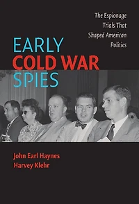 Early Cold War Spies: The Espionage Trials that Shaped American Politics
