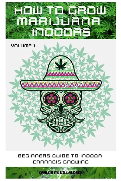 How To Grow Marijuana Indoors: Beginners Guide To Indoor Cannabis Growing