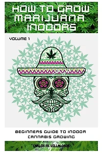 How To Grow Marijuana Indoors: Beginners Guide To Indoor Cannabis Growing