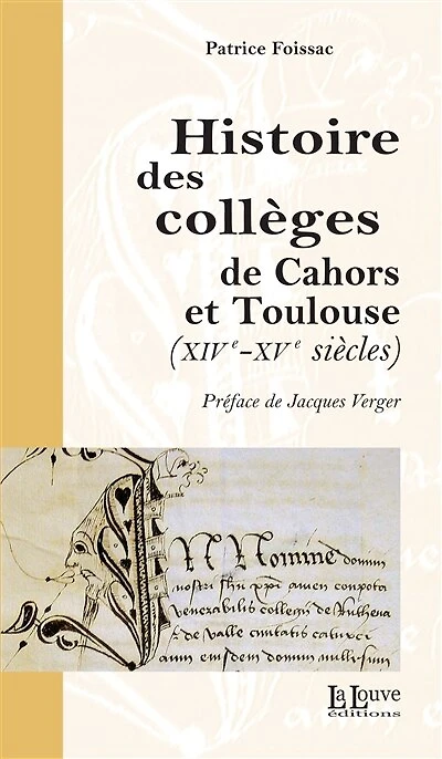 Histoire des collèges de Cahors et Toulouse: (XIVe - Xve siècles)