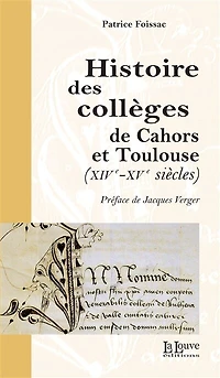Histoire des collèges de Cahors et Toulouse: (XIVe - Xve siècles)