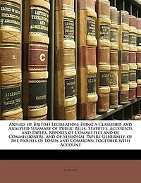 Annals Of British Legislation: Being A Classified And Analysed Summary Of Public Bills, Statutes, Accounts And Papers