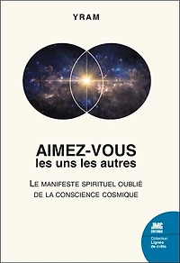 Aimez-vous les uns les autres: le manifeste spirituel oublié de la conscience cosmique