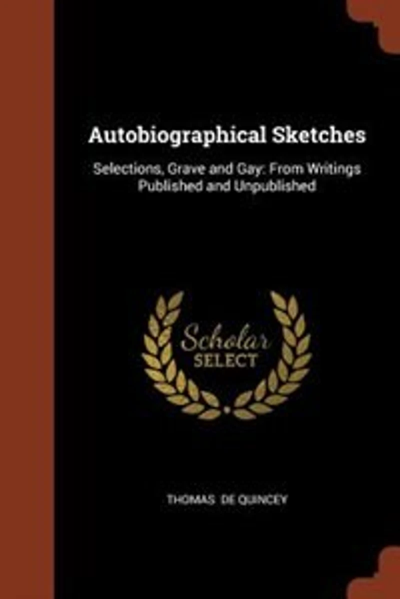 Autobiographical Sketches: Selections, Grave and Gay: From Writings Published Unpublished