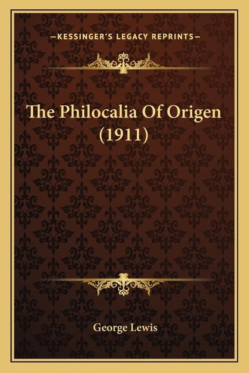 The Philocalia of Origen: A Compilation Selected Passages From Origen's Works Made by St. Gregory Nazianzus and Bas