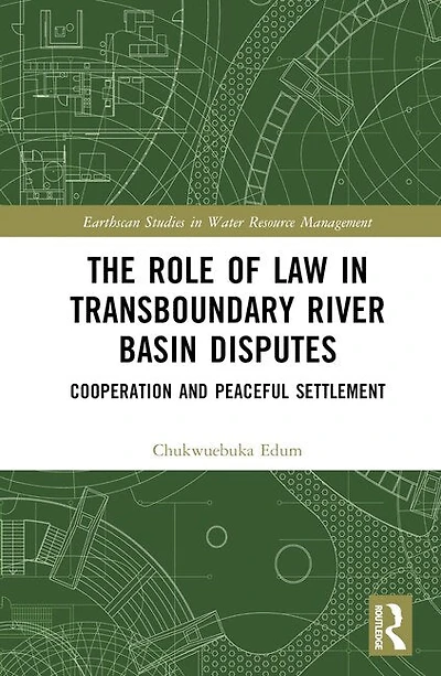 The Role of Law Transboundary River Basin Disputes: Cooperation and Peaceful Settlement