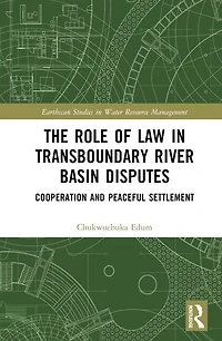 The Role of Law Transboundary River Basin Disputes: Cooperation and Peaceful Settlement
