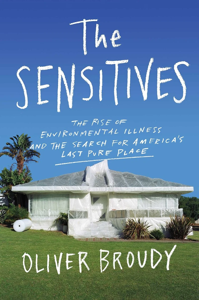 the Sensitives: Rise of Environmental Illness and Search for America's Last Pure Place