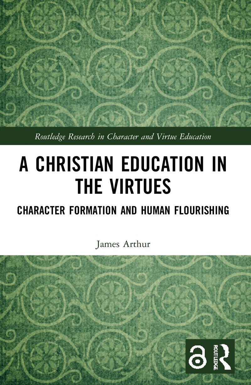 A Christian Education the Virtues: Character Formation and Human Flourishing