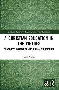 A Christian Education the Virtues: Character Formation and Human Flourishing