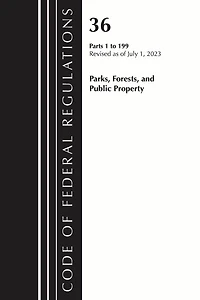 Code of Federal Regulations, Title 36 Parks, Forests, and Public Property 1-199, 2023