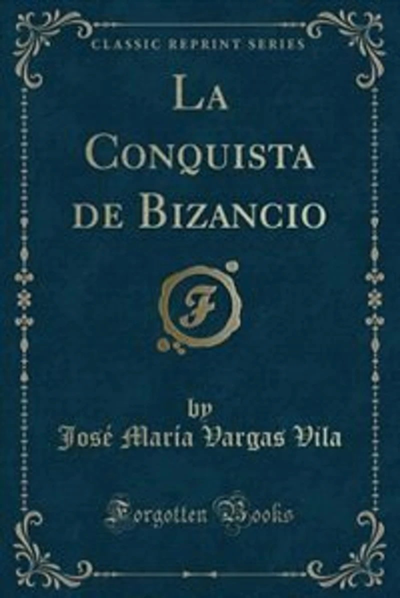La Conquista de Bizancio (Classic Reprint)