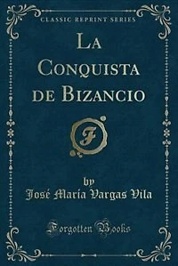 La Conquista de Bizancio (Classic Reprint)