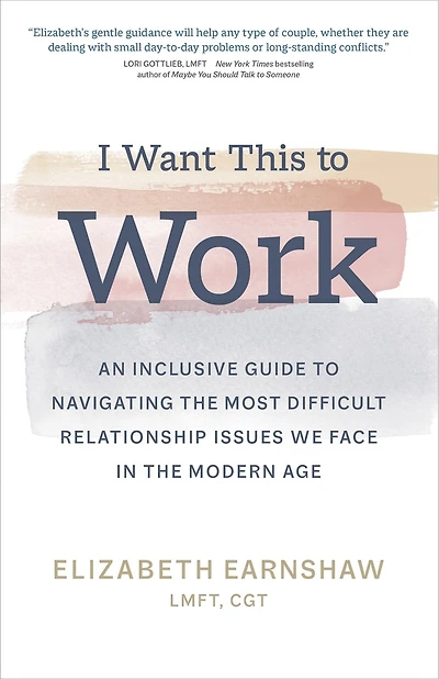 I Want This to Work: An Inclusive Guide Navigating the Most Difficult Relationship Issues We Face Modern Age