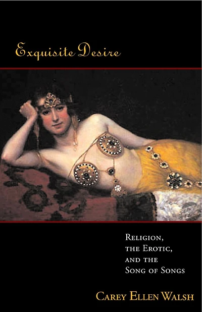 Exquisite Desire: Religion, the Erotic, and the Songs of Songs