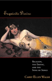 Exquisite Desire: Religion, the Erotic, and the Songs of Songs