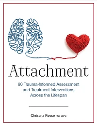 Attachment: 60 Trauma-Informed Assessment and Treatment Interventions Across the Lifespan