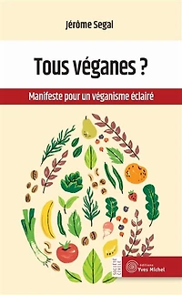 Tous véganes ?: manifeste pour un véganisme éclairé