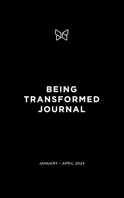 Being Transformed Journal: January - April 2024