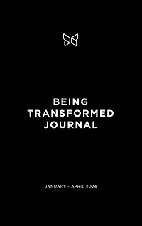 Being Transformed Journal: January - April 2024
