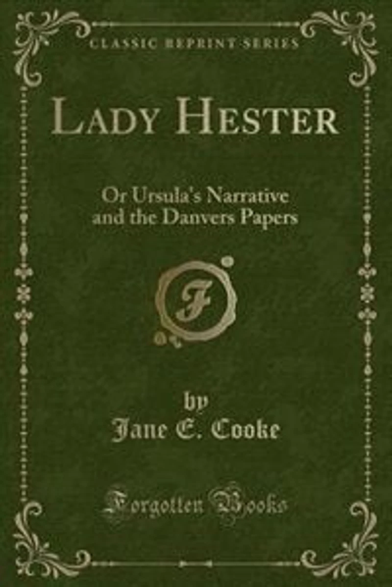 Lady Hester: Or Ursula's Narrative and the Danvers Papers (Classic Reprint)