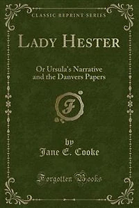 Lady Hester: Or Ursula's Narrative and the Danvers Papers (Classic Reprint)