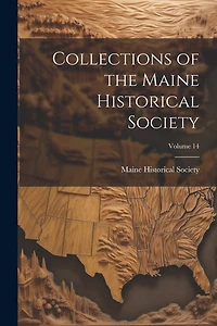 Collections of the Maine Historical Society; Volume 14