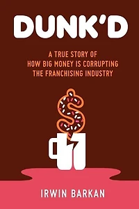 Dunk'd: A True Story of how Big Money is Corrupting the Franchising Industry