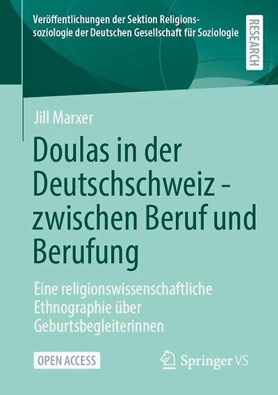 Doulas in der Deutschschweiz - zwischen Beruf und Berufung: Eine religionswissenschaftliche Ethnographie uber Geburtsbegleiterinnen