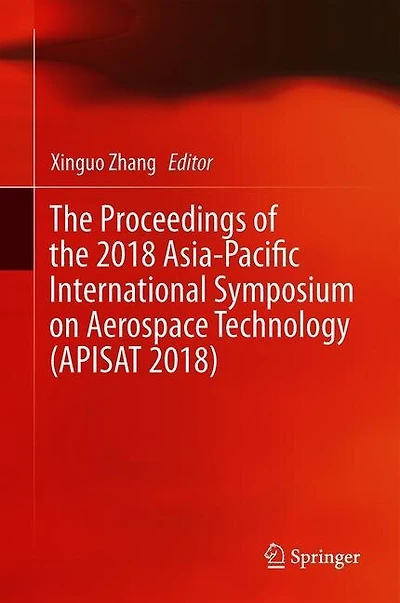 the Proceedings of 2018 Asia-Pacific International Symposium on Aerospace Technology (APISAT 2018)