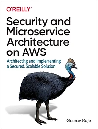 Security and Microservice Architecture on AWS: Architecting Implementing a Secured, Scalable Solution