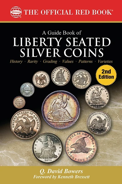 A Guide Book of Liberty Seated Silver Coins: History, Rarity, Grading, Values, Patterns, Varieties