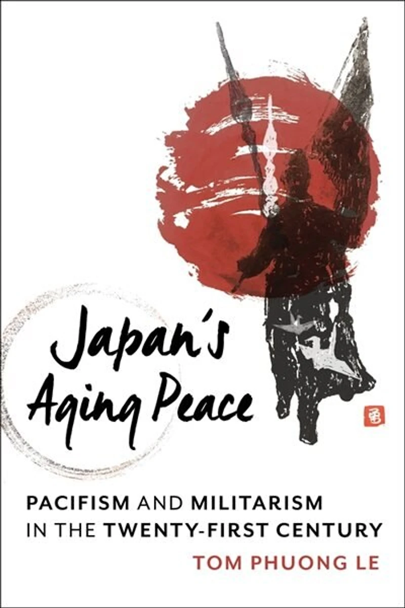Japan's Aging Peace: Pacifism And Militarism The Twenty-first Century