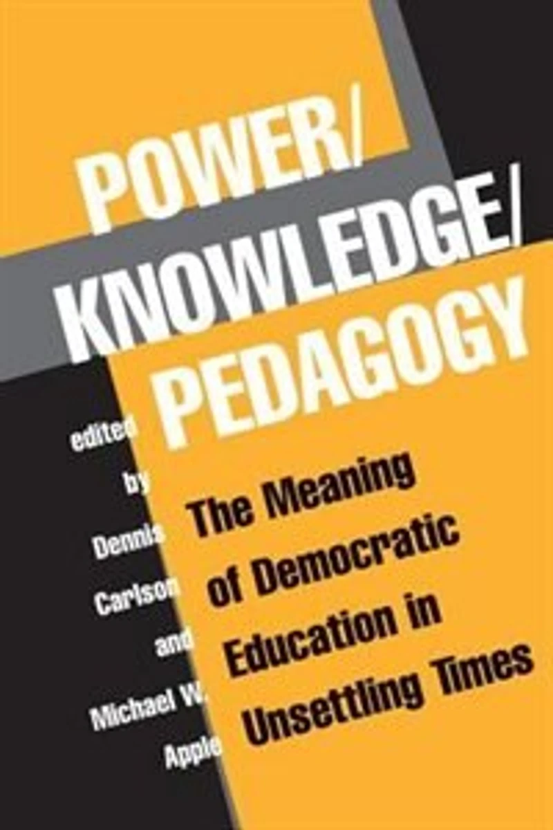 Power/Knowledge/Pedagogy: The Meaning Of Democratic Education Unsettling Times