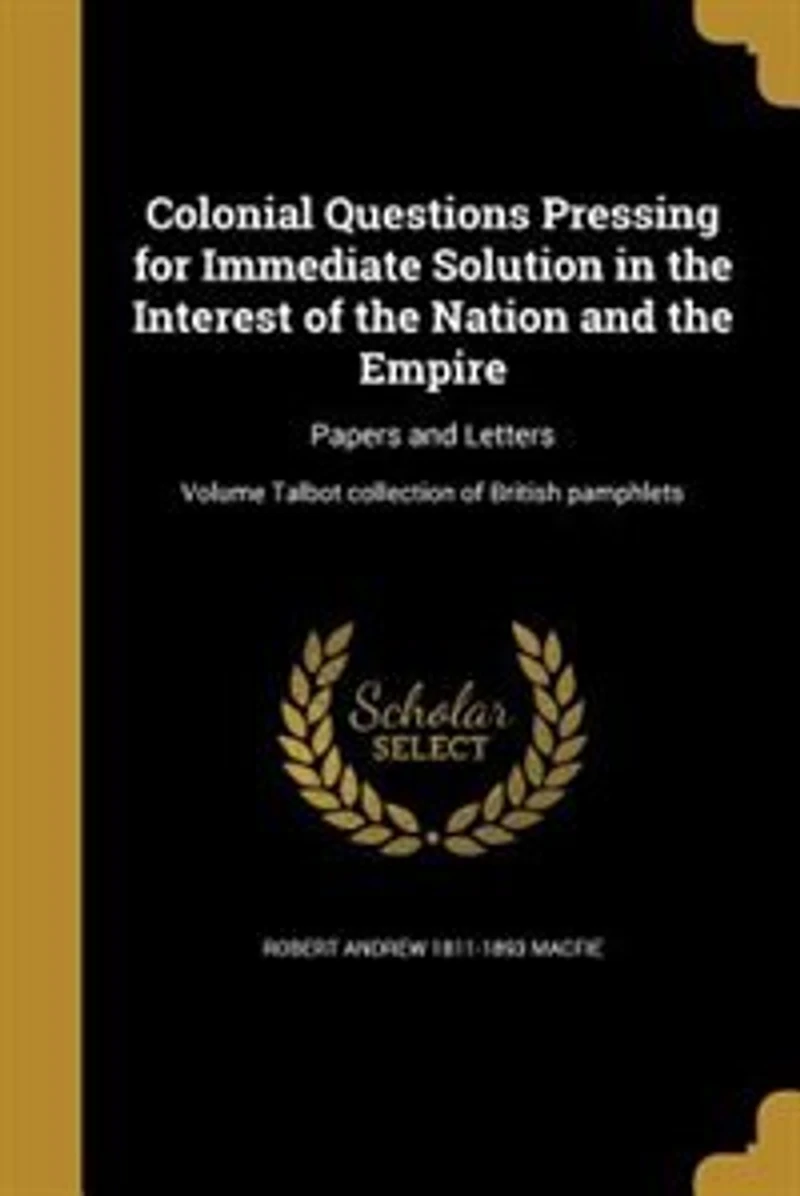Colonial Questions Pressing for Immediate Solution, the Interest of Nation and Empire (Classic Reprint)