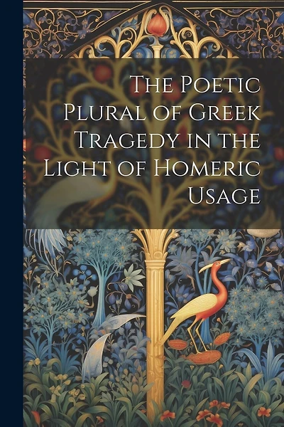 The Poetic Plural of Greek Tragedy in the Light of Homeric Usage