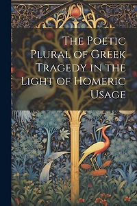 The Poetic Plural of Greek Tragedy in the Light of Homeric Usage